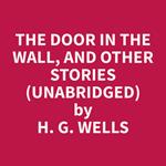 The Door in the Wall, and Other Stories (Unabridged)