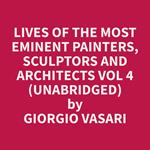 Lives of the Most Eminent Painters, Sculptors and Architects Vol 4 (Unabridged)