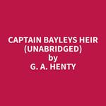 Captain Bayleys Heir (Unabridged)