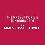 The Present Crisis (Unabridged)