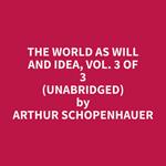 The World as Will and Idea, Vol. 3 of 3 (Unabridged)