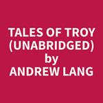 Tales of Troy (Unabridged)
