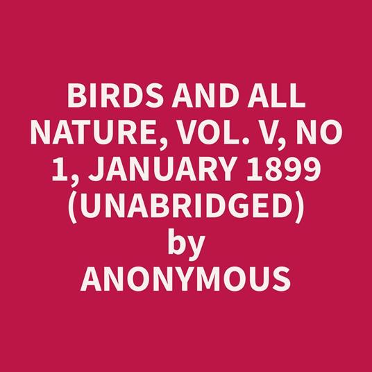 Birds and All Nature, Vol. V, No 1, January 1899 (Unabridged)