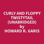 Curly and Floppy Twistytail (Unabridged)