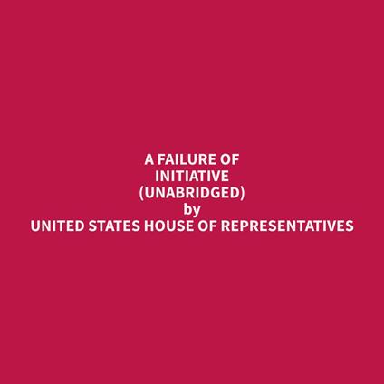 A Failure of Initiative (Unabridged)