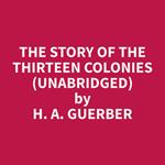The Story of the Thirteen Colonies (Unabridged)
