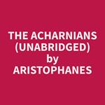 The Acharnians (Unabridged)