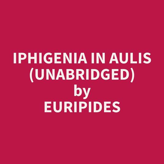 Iphigenia in Aulis (Unabridged)