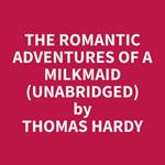The Romantic Adventures of a Milkmaid (Unabridged)