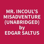 Mr. Incoul's Misadventure (Unabridged)