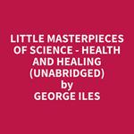 Little Masterpieces of Science - Health and Healing (Unabridged)