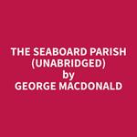 The Seaboard Parish (Unabridged)