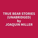 True Bear Stories (Unabridged)