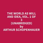 The World As Will and Idea, Vol. 1 of 3 (Unabridged)