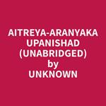Aitreya-Aranyaka Upanishad (Unabridged)