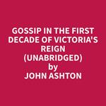 Gossip In The First Decade Of Victoria's Reign (Unabridged)