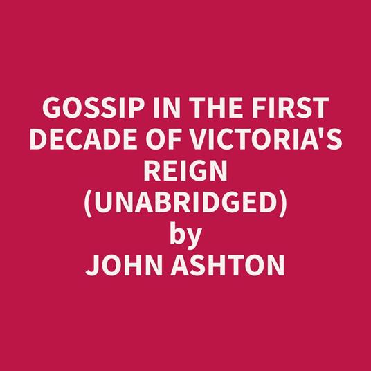 Gossip In The First Decade Of Victoria's Reign (Unabridged)