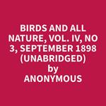 Birds and all Nature, Vol. IV, No 3, September 1898 (Unabridged)