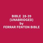 Bible 28-39 (Unabridged)