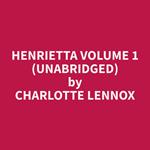 Henrietta Volume 1 (Unabridged)