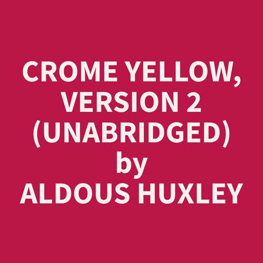 Crome Yellow, Version 2 (Unabridged)