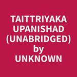 Taittriyaka Upanishad (Unabridged)