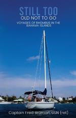 Still Too Old Not to Go!!: Voyages of Rhombus in the Bahama Islands