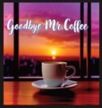 Goodbye Mr. Coffee