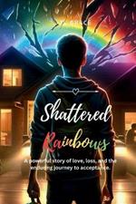 Shattered Rainbows