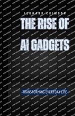 The Rise of AI Gadgets: Transforming Everyday Life