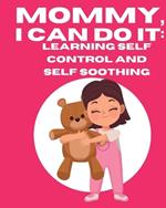 Mommy, I Can Do It: Learning Self Control And Self Soothing