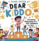 Dear Kiddo: 20 Inspiring and Motivational Stories about Self-Confidence for Boys age 3 to 8