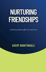 Nurturing Friendships: Building Meaningful Connections
