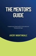 The Mentor's Guide: Fostering Meaningful Educational Relationships