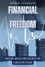 Financial Freedom: Building Wealth and Security for a Brighter Future