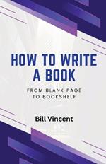 How to Write a Book: From Blank Page to Bookshelf