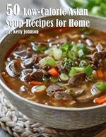 50 Low-Calorie Asian Soup Recipes for Home