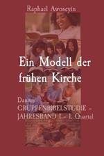 Ein Modell der fr?hen Kirche: Danites GRUPPENBIBELSTUDIE - JAHRESBAND 1 - 1. Quartal