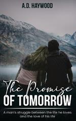 The Promise Of Tomorrow: A man's struggle between the life he loves and the love of his life