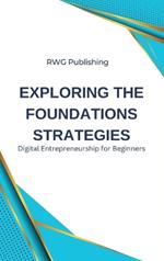 Exploring the Foundations Strategies: Digital Entrepreneurship for Beginners