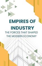 Empires of Industry: The Forces That Shaped the Modern Economy