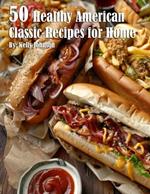 50 Healthy American Classic Recipes for Home