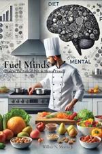 Fuel Minds: Phase 6: The Role of Diet in Mental Fitness