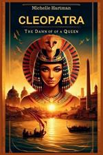 Cleopatra: The Dawn of a Queen