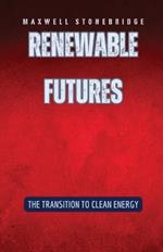 Renewable Futures: The Transition to Clean Energy