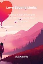 Love Beyond Limits: Overcoming Challenges and Strengthening Your Partnership
