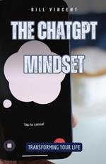The ChatGPT Mindset: Transforming Your Life