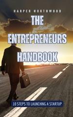 The Entrepreneurs Handbook: 10 Steps to Launching a Startup