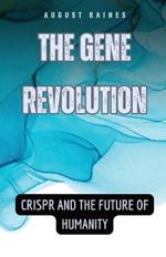 The Gene Revolution: CRISPR and the Future of Humanity