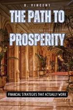 The Path to Prosperity: Financial Strategies That Actually Work